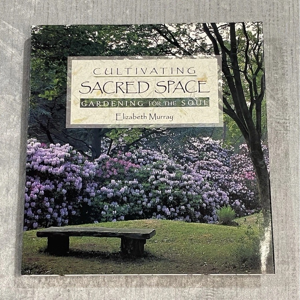 Cultivating Sacred Space: Gardening for the Soul by E. Murray 1997 HC DJ First E
